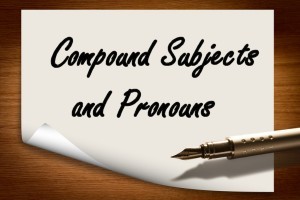 Compound Subjects and Pronouns